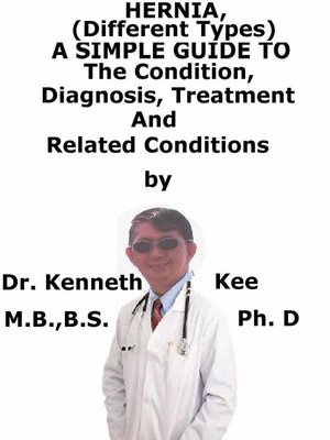 cover image of Hernia, (Different Types) a Simple Guide to the Condition, Diagnosis, Treatment and Related Conditions